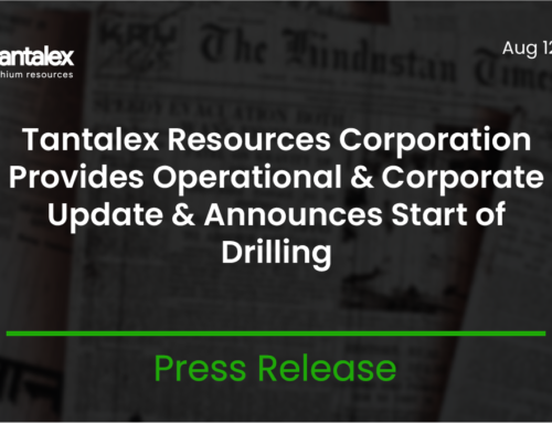 TANTALEX RESOURCES CORPORATION PROVIDES OPERATIONAL AND CORPORATE UPDATE AND ANNOUNCES START OF DRILLING