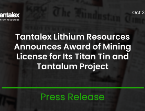 TANTALEX LITHIUM RESOURCES ANNOUNCES AWARD OF MINING LICENSE FOR ITS TITAN TIN AND TANTALUM PROJECT