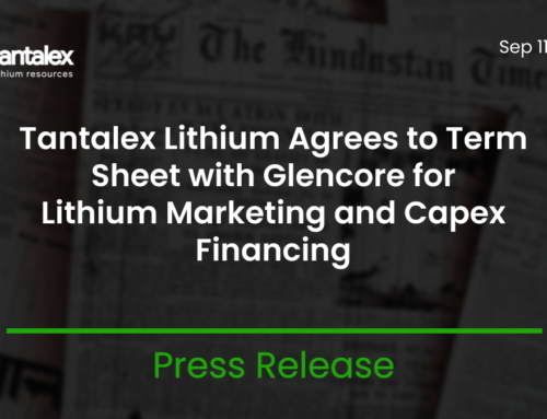 TANTALEX LITHIUM AGREES TO TERM SHEET WITH GLENCORE FOR LITHIUM MARKETING AND CAPEX FINANCING