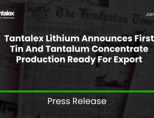 TANTALEX LITHIUM ANNOUNCES FIRST TIN AND TANTALUM CONCENTRATE PRODUCTION READY FOR EXPORT