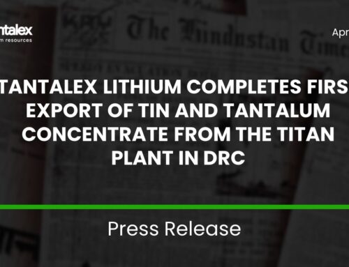 TANTALEX LITHIUM COMPLETES FIRST EXPORT OF TIN AND TANTALUM CONCENTRATE FROM THE TITAN PLANT IN DRC