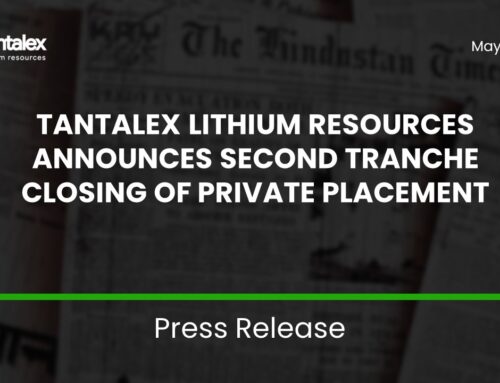 TANTALEX LITHIUM RESOURCES ANNOUNCES SECOND TRANCHE CLOSING OF PRIVATE PLACEMENT